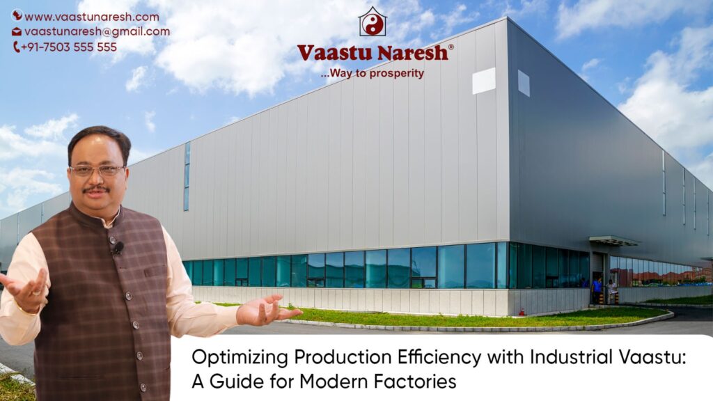 Optimizing Production Efficiency with Industrial Vaastu: A Guide for Modern Factories