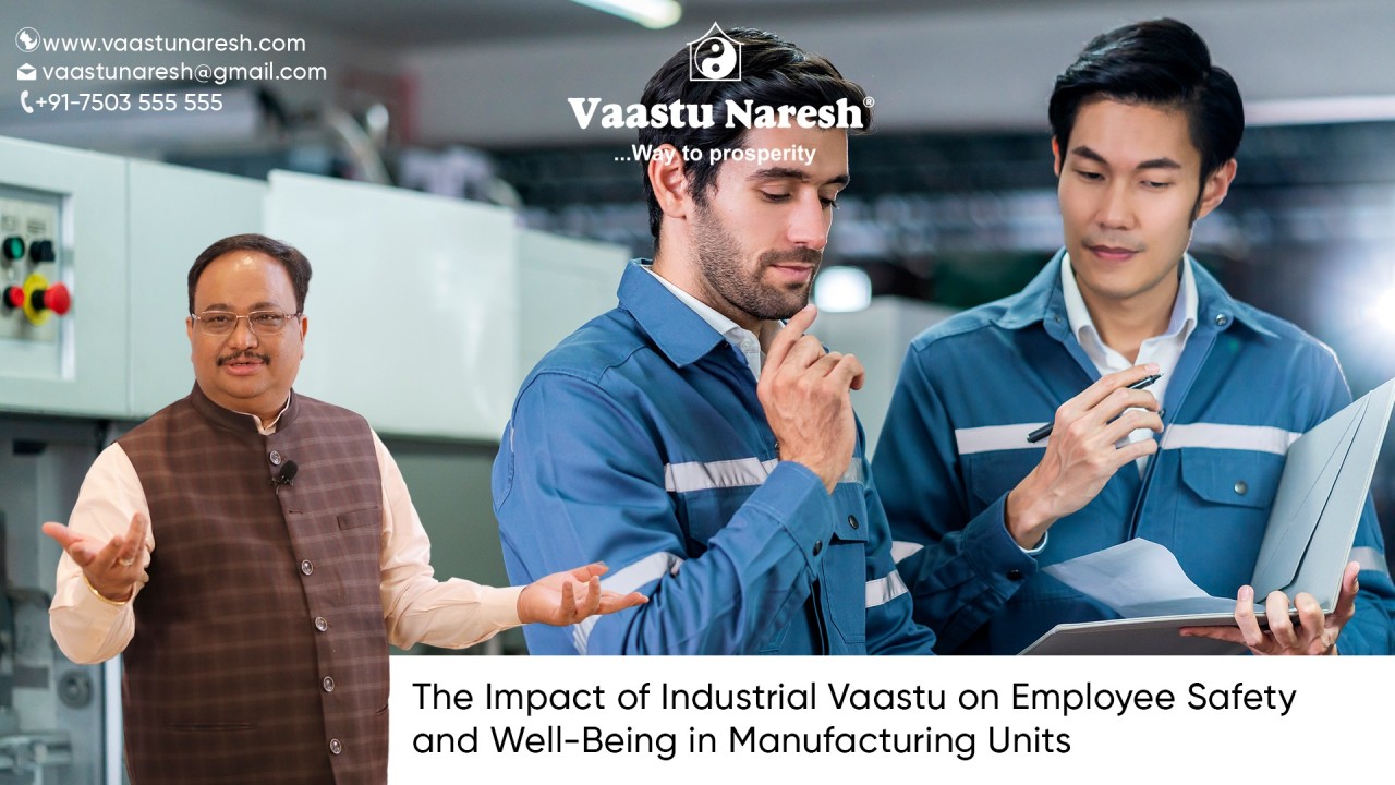 The Impact of Industrial Vaastu on Employee Safety and Well-Being in Manufacturing Units