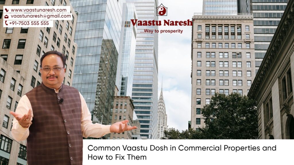 Common Vaastu Dosh in Commercial Properties and How to Fix Them - Vaastu Naresh - Naresh Singal